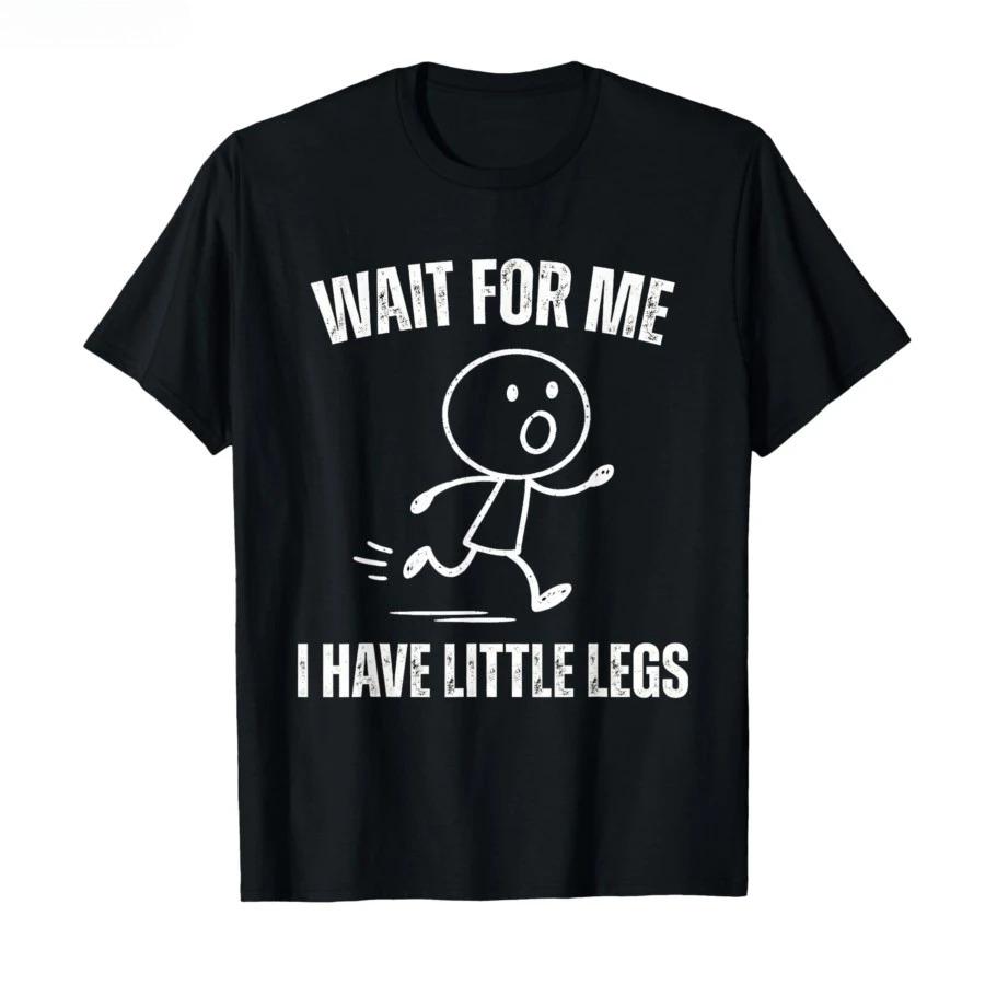 Wait for Me I Have Little Legs Funny Running Meme Tshirt For Men Women T Shirts Short Sleeve Tops P721 L
Wait for Me I Have Little Legs Funny Running Meme Tshirt For Men Women T Shirts Short Sleeve Tops P721 L