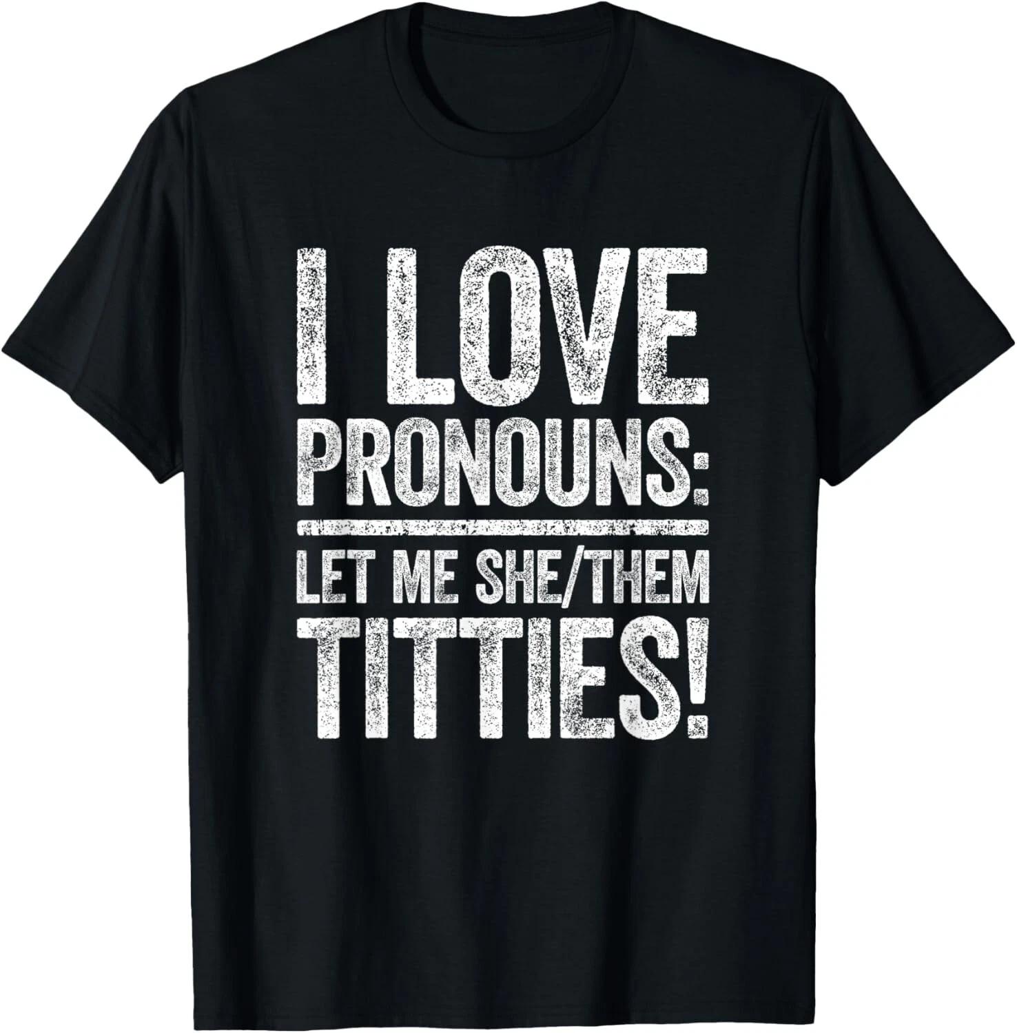 I Love Pronouns Let Me She Them Titties Shirt Adult Humor Gift Unisex T-Shirt L
I Love Pronouns Let Me She Them Titties Shirt Adult Humor Gift Unisex T-Shirt L