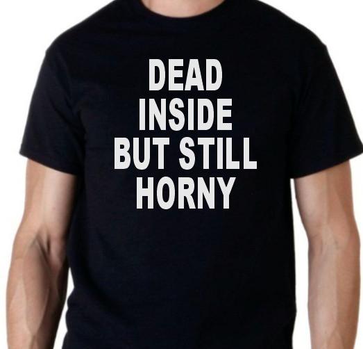 Dead Inside but still Horny T shirt Tee Funny S
Dead Inside but still Horny T shirt Tee Funny S