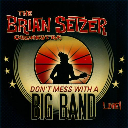 CD BRIAN SETZER ORCHESTRA - Don t Mess With A Big Band 2524664 Surfdog Records 2010 USA & Euro Jazz Used
CD BRIAN SETZER ORCHESTRA - Don t Mess With A Big Band 2524664 Surfdog Records 2010 USA & Euro Jazz Used