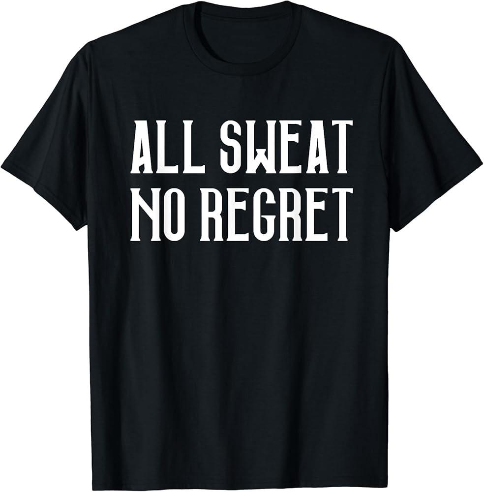 All Sweat No Regret Inspirational Motivational Quote TShirt Unisex T-Shirt XXXXL
All Sweat No Regret Inspirational Motivational Quote TShirt Unisex T-Shirt XXXXL