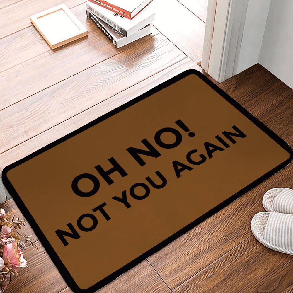 Entrance Floor Mat Funny Door Carpet Oh No Not You Again Doormat Outdoor Indoor Mat Top Flannel Back Decorate 40x60CM
Entrance Floor Mat Funny Door Carpet Oh No Not You Again Doormat Outdoor Indoor Mat Top Flannel Back Decorate 40x60CM