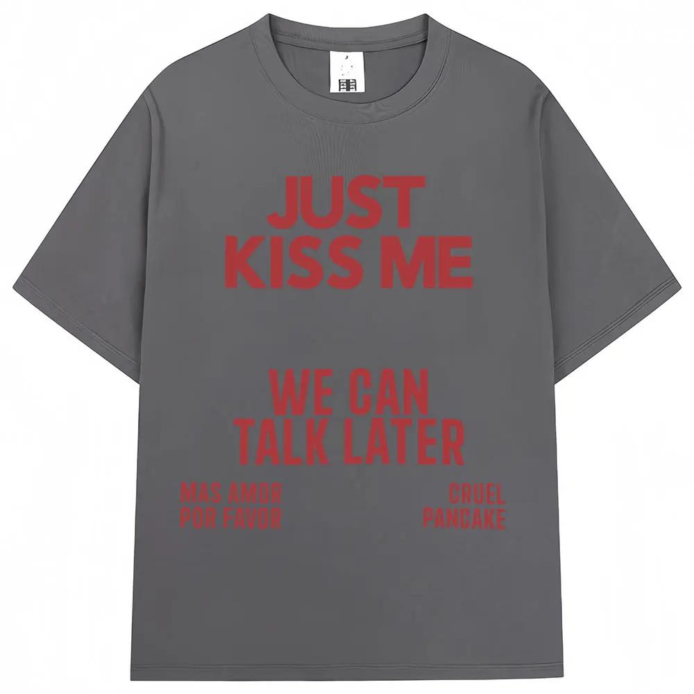 Just Kiss Me We Can Talk Later T Shirt Men Women Funny Joke Fashion Tshirts Oversized Cotton Casual Summer Tshirt Streetwear 4XL
Just Kiss Me We Can Talk Later T Shirt Men Women Funny Joke Fashion Tshirts Oversized Cotton Casual Summer Tshirt Streetwear 4XL