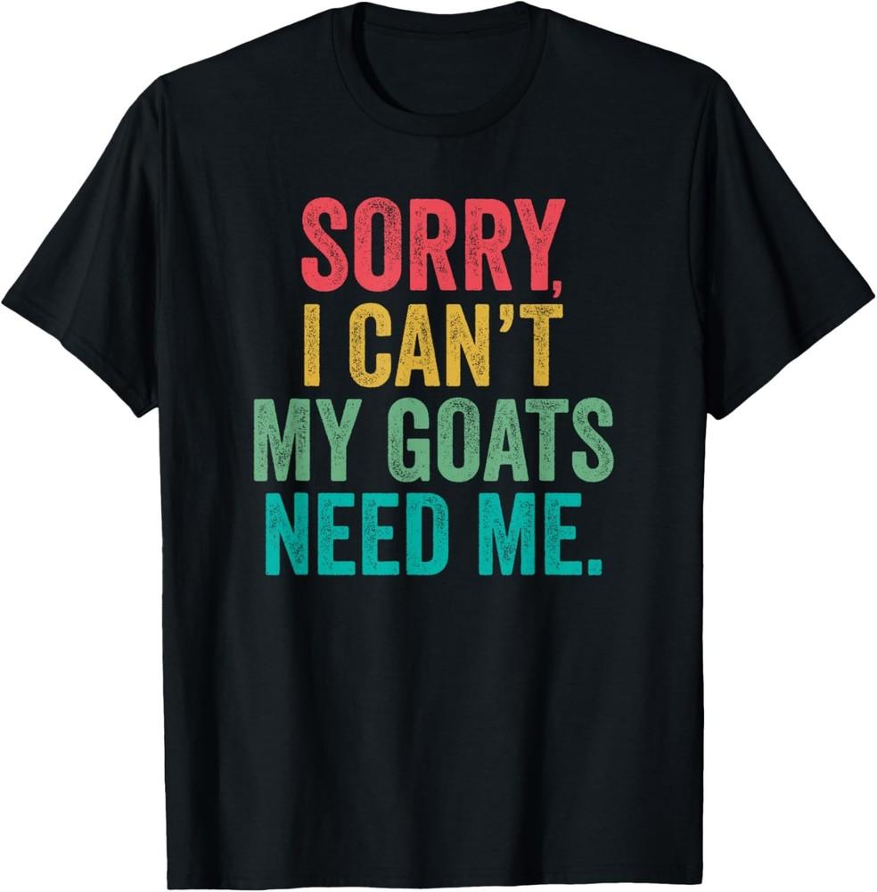 Sorry, I can t my goats need me - Goat farmer or lover funny T-Shirt Unisex T-Shirt XXXXL
Sorry, I can t my goats need me - Goat farmer or lover funny T-Shirt Unisex T-Shirt XXXXL
