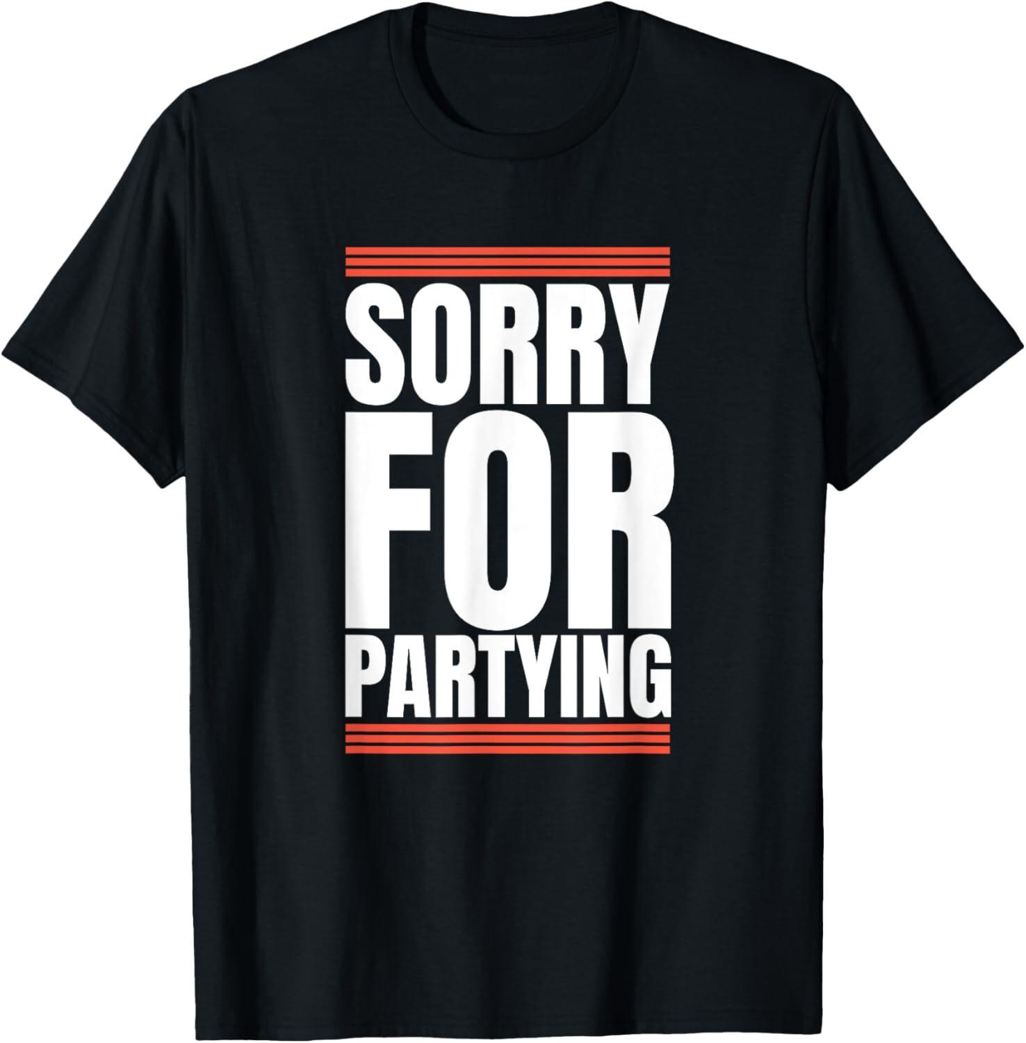 Sorry Funny For Partying Present Birthday Festival T-Shirt Mens Womens Tees Top Tops Tee S
Sorry Funny For Partying Present Birthday Festival T-Shirt Mens Womens Tees Top Tops Tee S