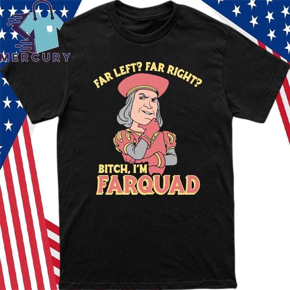 Far Left Far Right Bitch, I’m Farquad Shirt 4XL
Far Left Far Right Bitch, I’m Farquad Shirt 4XL