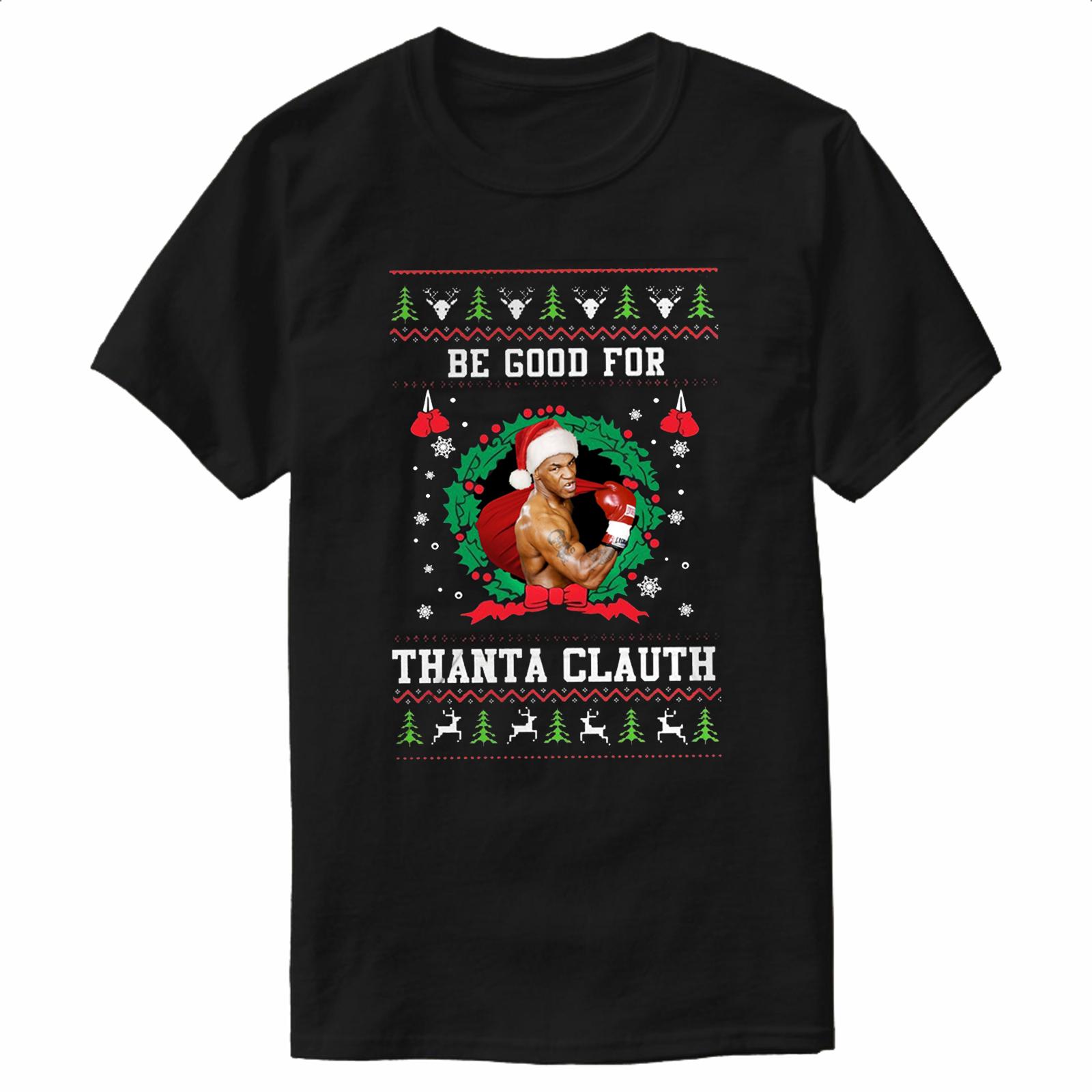 Mike Tyson Be Good for Thanta Clauth Ugly Christmas Sweater TShirt New 100 Cotton ONeck Short Sleeve Casual Mens Tshirt 4XL
Mike Tyson Be Good for Thanta Clauth Ugly Christmas Sweater TShirt New 100 Cotton ONeck Short Sleeve Casual Mens Tshirt 4XL