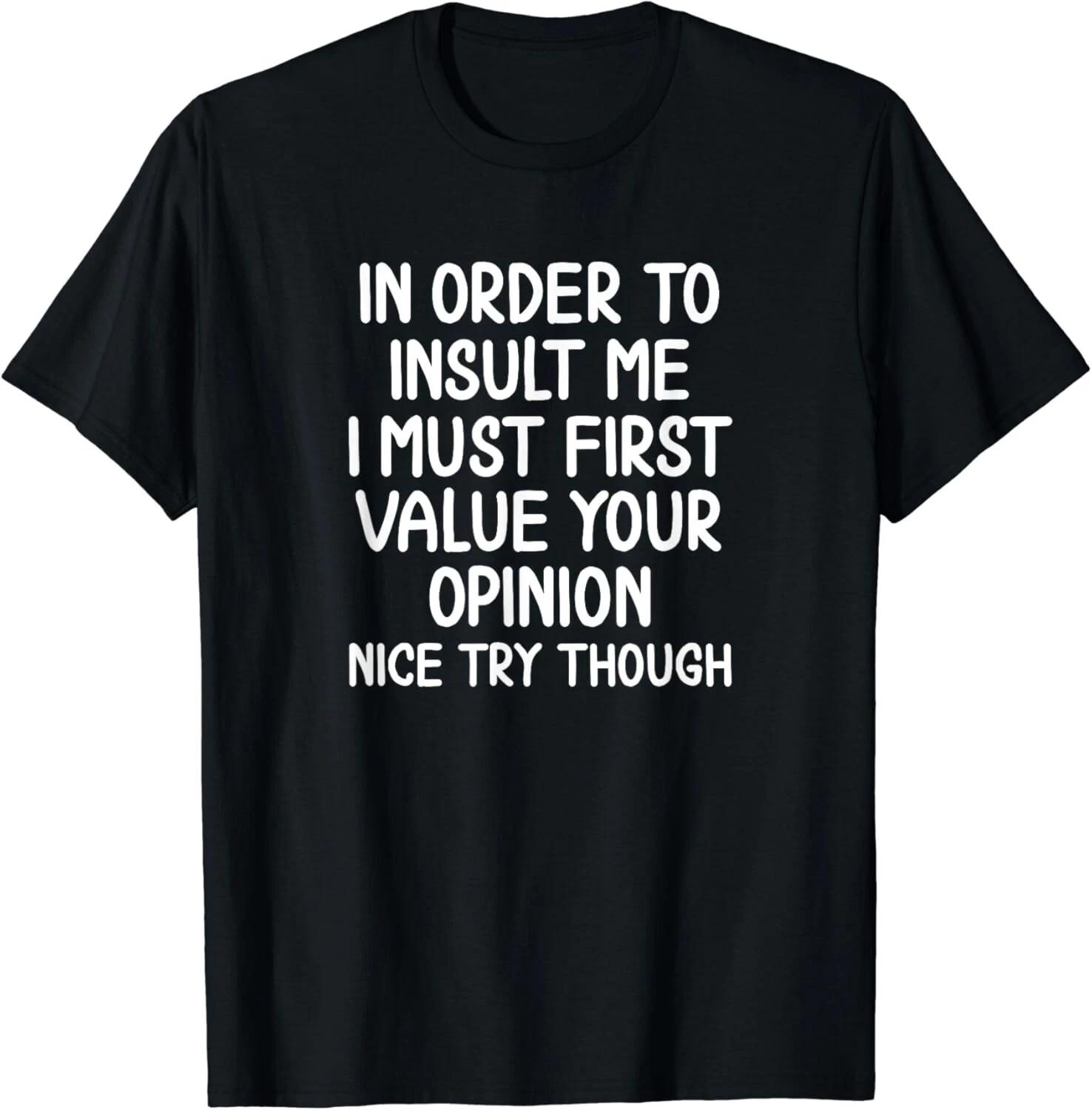 Funny_ In Order To Insult Me T-Shirt_ Joke Sarcastic Tee Gift Unisex T-Shirt L
Funny_ In Order To Insult Me T-Shirt_ Joke Sarcastic Tee Gift Unisex T-Shirt L