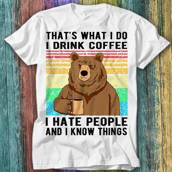 That s What I Do Drink Coffee Hate People Know Things T Shirt Top Tee 598 XL
That s What I Do Drink Coffee Hate People Know Things T Shirt Top Tee 598 XL