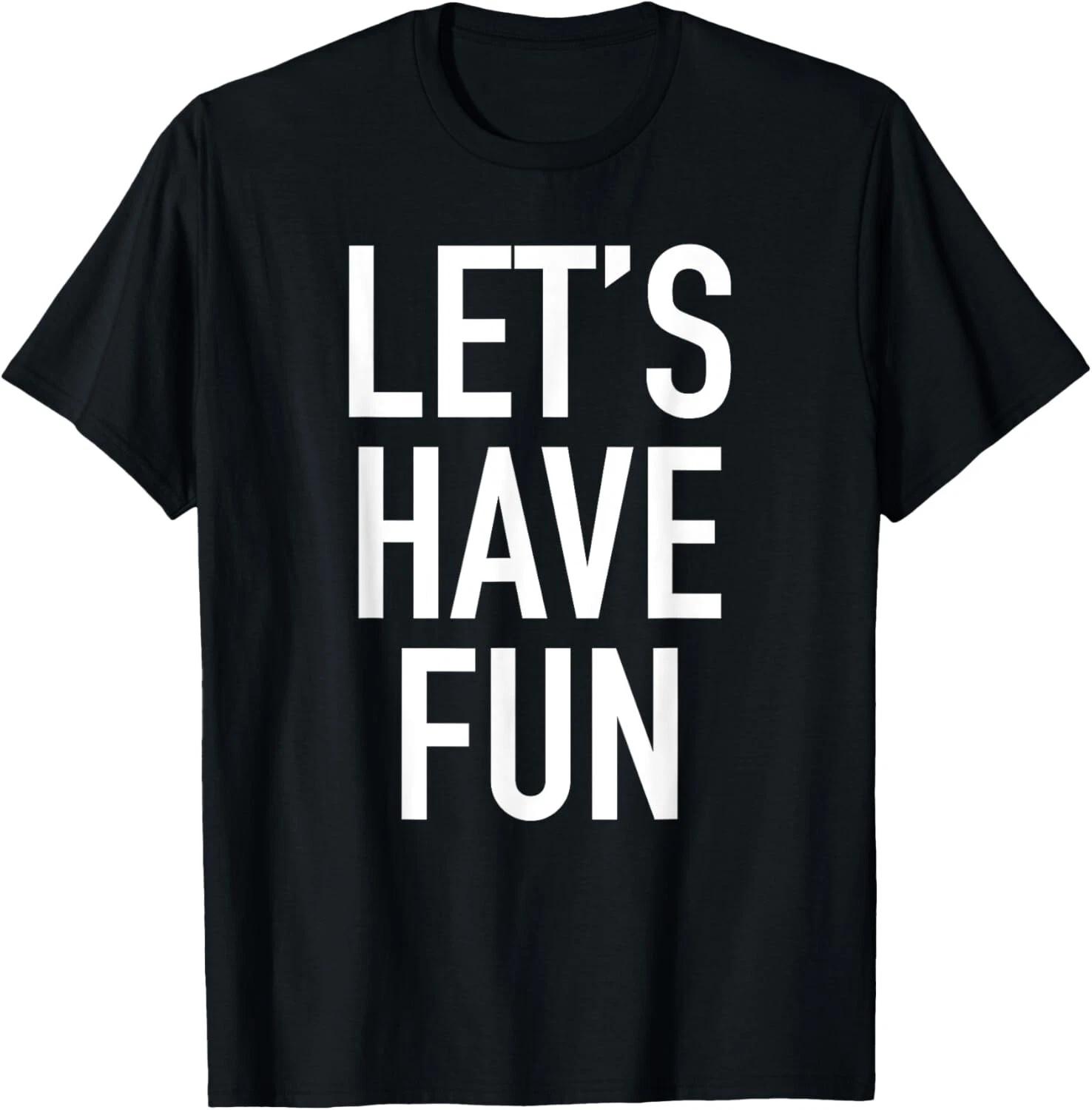 Let_s Have Fun - Popular Party Time Funny Quote T- Shirt M
Let_s Have Fun - Popular Party Time Funny Quote T- Shirt M