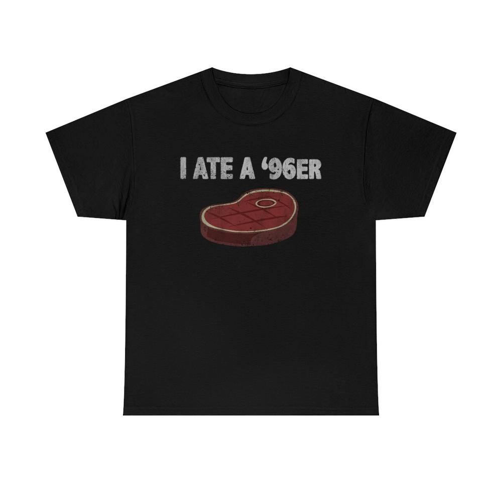 I Ate A #039;96er Steak Eating Funny TShirt Unisex T-Shirt L
I Ate A #039;96er Steak Eating Funny TShirt Unisex T-Shirt L