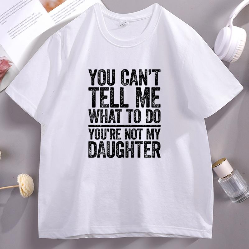 You Cant Tell Me What To Do You Are Not My Daughter TShirt Funny Fathers Day Cotton Short Sleeve Round Neck Dad TShirts 4XL
You Cant Tell Me What To Do You Are Not My Daughter TShirt Funny Fathers Day Cotton Short Sleeve Round Neck Dad TShirts 4XL