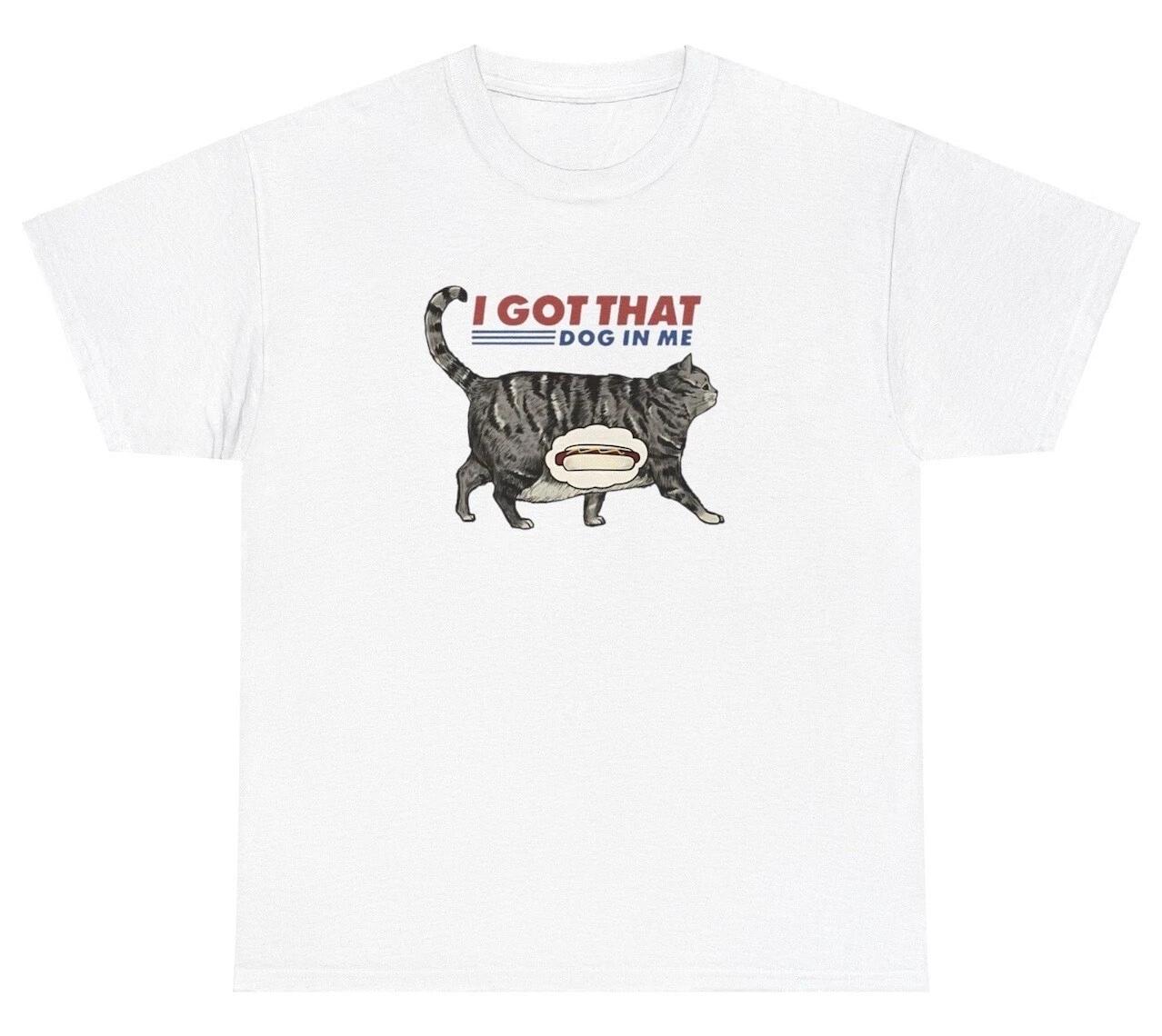 I Got That Dog In Me TShirt Hotdog Parody Out Of Pocket Cat Lover Meme Humor Tee 3XL
I Got That Dog In Me TShirt Hotdog Parody Out Of Pocket Cat Lover Meme Humor Tee 3XL