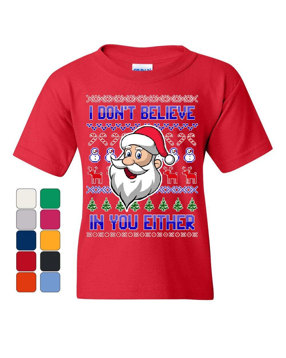 I Don t Believe in You Either Youth kids boys T-Shirt Christmas Xmas Santa Ugly Kids Tee 130
I Don t Believe in You Either Youth kids boys T-Shirt Christmas Xmas Santa Ugly Kids Tee 130
