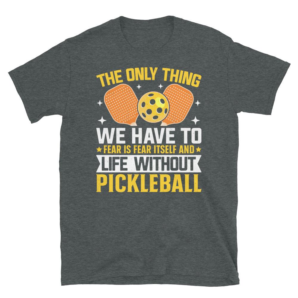 We Have to Fear Is Life Without Pickleball Short-Sleeve Unisex T-Shirt XL
We Have to Fear Is Life Without Pickleball Short-Sleeve Unisex T-Shirt XL