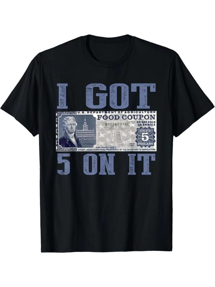 I Got 5 On It, Food Stamp Foodstamps, Parody Humor T-Shirt Classic Cotton 2XL
I Got 5 On It, Food Stamp Foodstamps, Parody Humor T-Shirt Classic Cotton 2XL