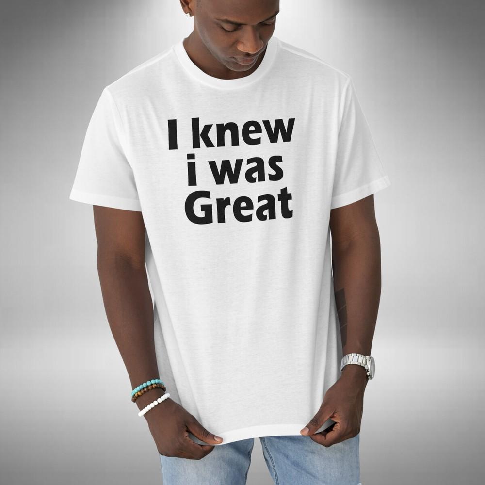I Knew I Was Great T-Shirt Funny Bottom Inspired British Comedy Series 2XL
I Knew I Was Great T-Shirt Funny Bottom Inspired British Comedy Series 2XL