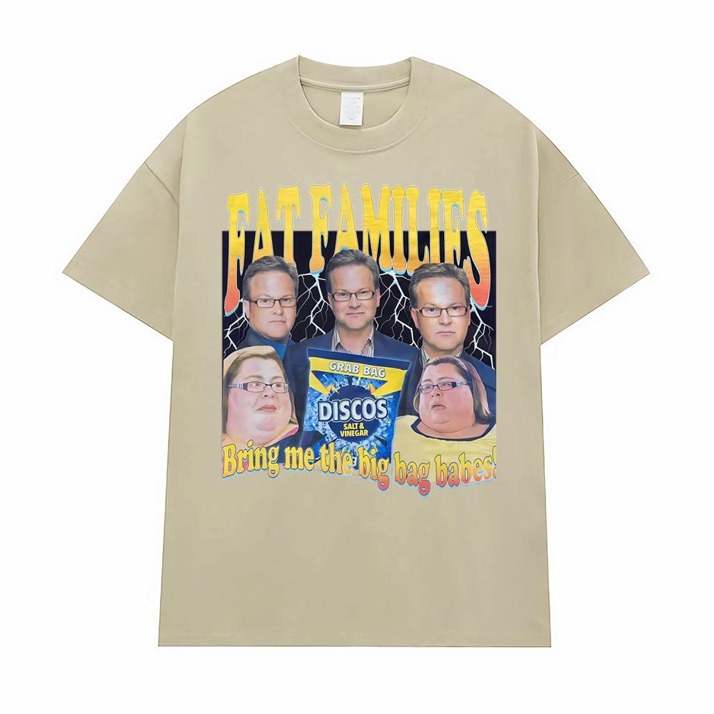Fat Families Uk TV Comedy Meme Funny Tshirts Unisexs Women Clothing Vintage Short Sleeve T Shirts High Quality T Shirt Streetwear 4XL
Fat Families Uk TV Comedy Meme Funny Tshirts Unisexs Women Clothing Vintage Short Sleeve T Shirts High Quality T Shirt Streetwear 4XL