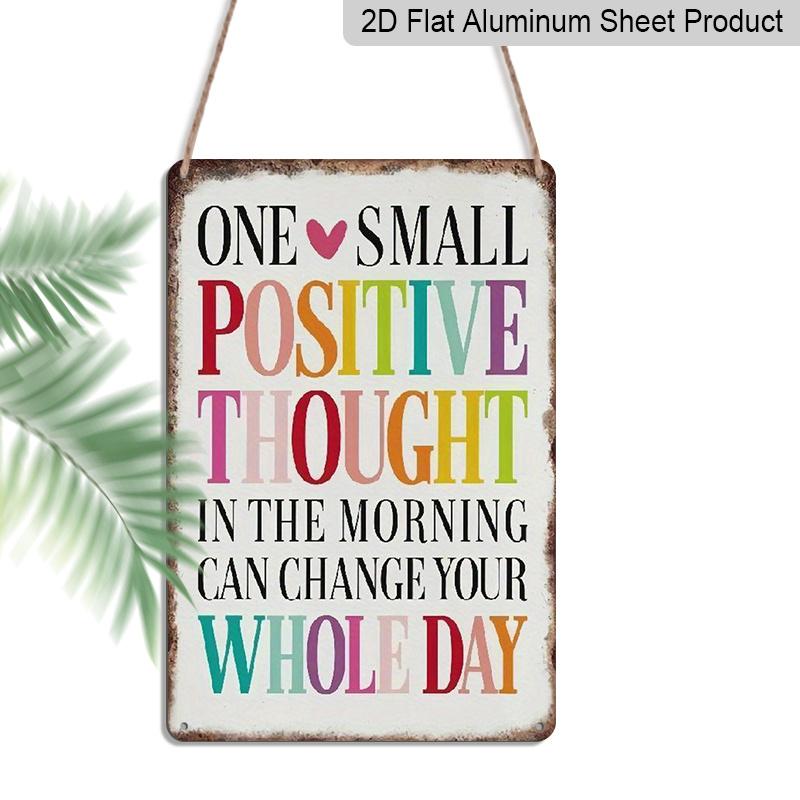 2D Flat 1pc Aluminium Metal Wall Decor Sign, One Small Positive Thought in The Morning Can Change Your Whole Day Decorative Sign Wall Art 20*30cm
2D Flat 1pc Aluminium Metal Wall Decor Sign, One Small Positive Thought in The Morning Can Change Your Whole Day Decorative Sign Wall Art 20*30cm