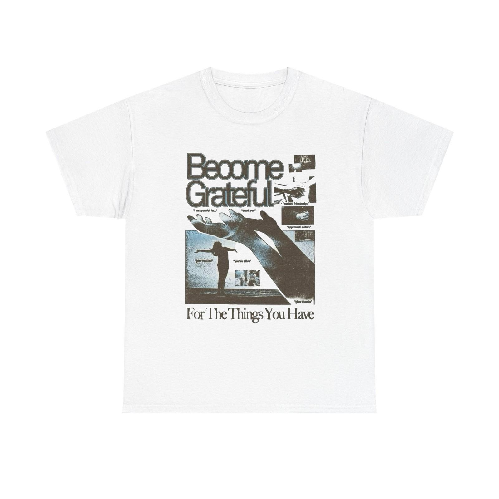 Become Grateful Graphic T Shirt Mens Womens Tees Top Unisex Gift New AMERICAN VINTAGE M
Become Grateful Graphic T Shirt Mens Womens Tees Top Unisex Gift New AMERICAN VINTAGE M