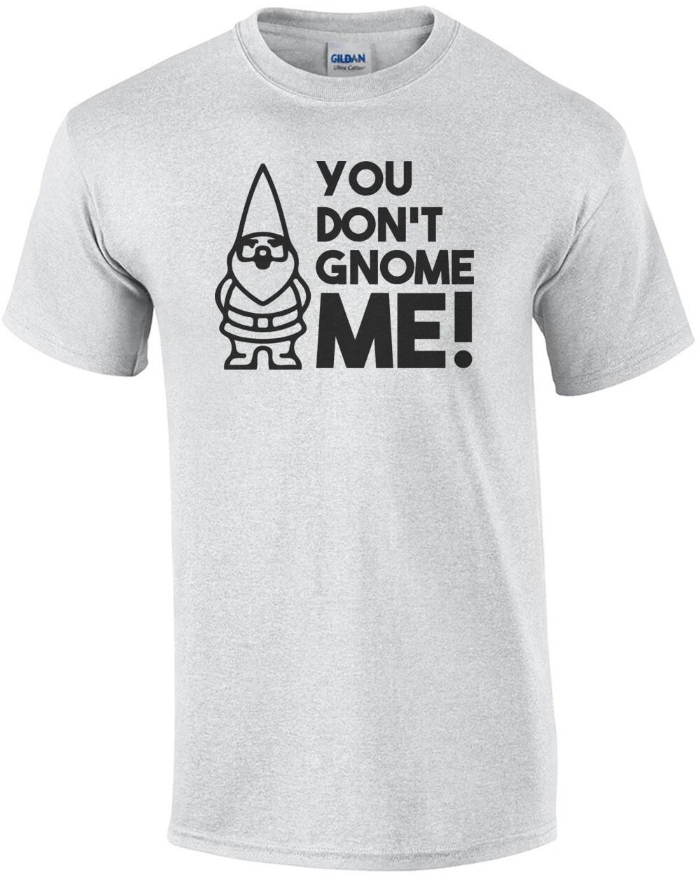 You don t gnome me! T-Shirt 2XL
You don t gnome me! T-Shirt 2XL
