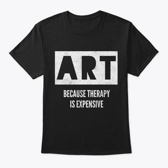 Art Because Therapy Is Expensive Funny T shirt Made in the USA Size S to 5XL S
Art Because Therapy Is Expensive Funny T shirt Made in the USA Size S to 5XL S