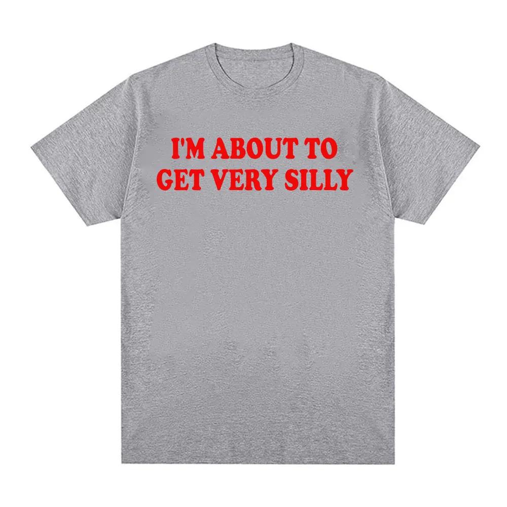 Funny I m about To Get Very Silly Meme T Shirt Gift for Men Women Fashion Hilarious Graphic T-shirts Cotton T Shirts 3XL
Funny I m about To Get Very Silly Meme T Shirt Gift for Men Women Fashion Hilarious Graphic T-shirts Cotton T Shirts 3XL