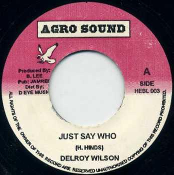 7inch Record DELROY WILSON - Just Say Who HEBL003 Agro Sound UK Reggae, Ska & Dub Used
7inch Record DELROY WILSON - Just Say Who HEBL003 Agro Sound UK Reggae, Ska & Dub Used