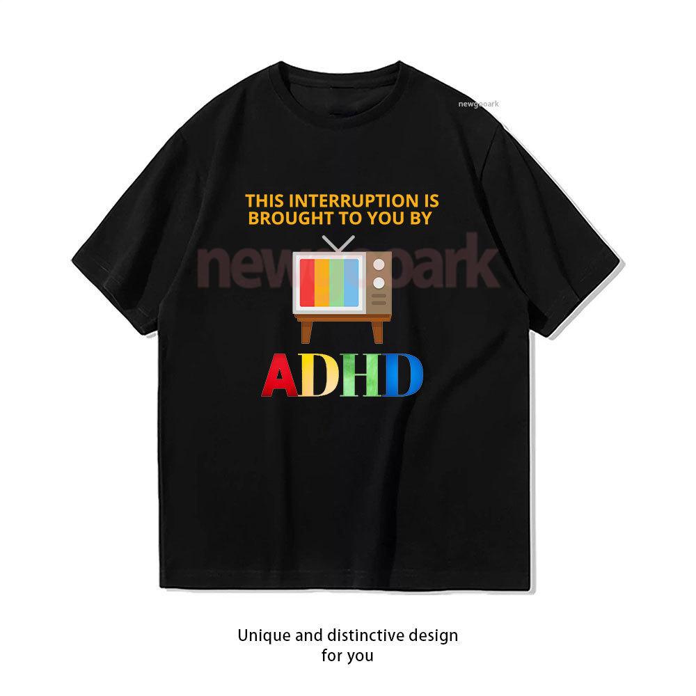 This Interruption Is Brouught To You By Adhd Tshirt Woman Man Casual Cotton Graphic T Shirts Creative Streetwear Camisetas 4XL
This Interruption Is Brouught To You By Adhd Tshirt Woman Man Casual Cotton Graphic T Shirts Creative Streetwear Camisetas 4XL