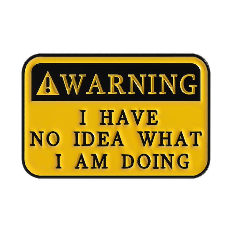 I Have No Idea What I m Doing Enamel Pin Cuatom Warning Sign Brooch Lapel Backpack Badge Jewelry Accessories Gift for Friends
I Have No Idea What I m Doing Enamel Pin Cuatom Warning Sign Brooch Lapel Backpack Badge Jewelry Accessories Gift for Friends