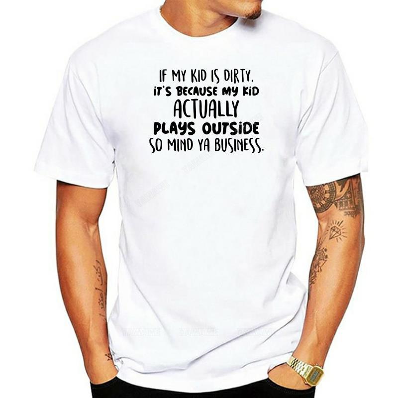 Humor brand teeshirt If my kid is dirty it s because my kid actually plays outside so mind ya business shirt MAN TSHIRTS S
Humor brand teeshirt If my kid is dirty it s because my kid actually plays outside so mind ya business shirt MAN TSHIRTS S