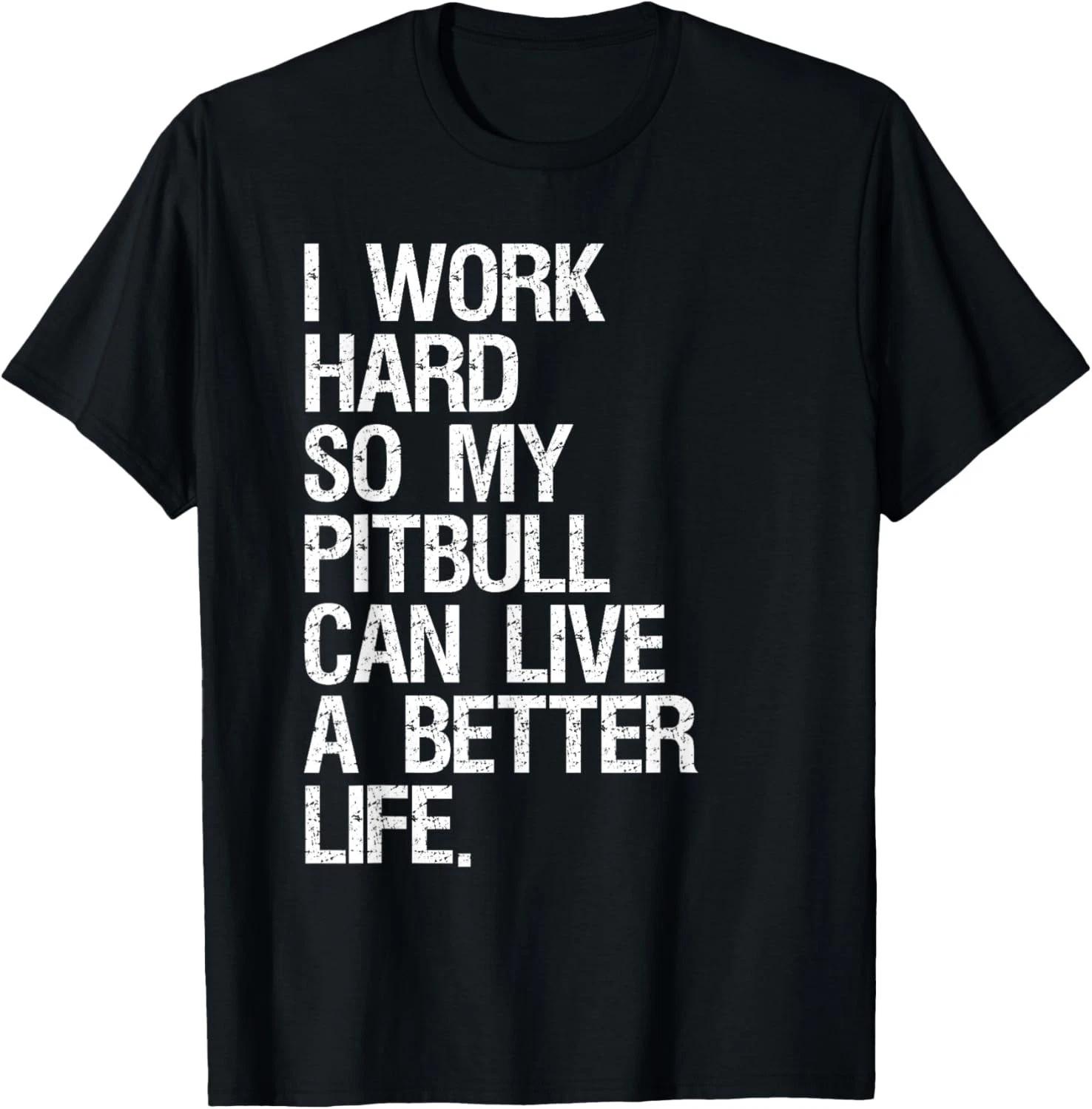 I Work Hard So My Pitbull Can Live A Better Life Dog Funny Gift Unisex T-Shirt S
I Work Hard So My Pitbull Can Live A Better Life Dog Funny Gift Unisex T-Shirt S