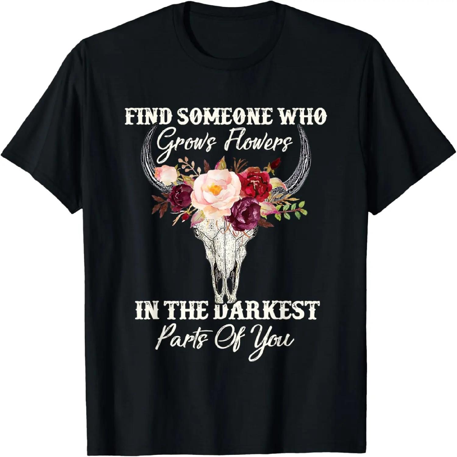 Find Someone Who Grows Flowers In The Darkest Parts Of You T-Shirt XXXXXL різнокольоровий
Find Someone Who Grows Flowers In The Darkest Parts Of You T-Shirt XXXXXL різнокольоровий