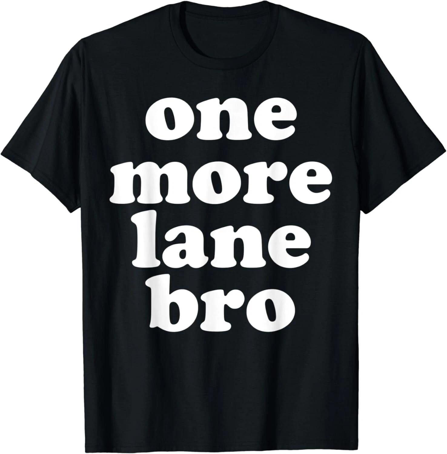 One More Lane Bro Funny Meme USA Gift Unisex T-Shirt 2XL
One More Lane Bro Funny Meme USA Gift Unisex T-Shirt 2XL