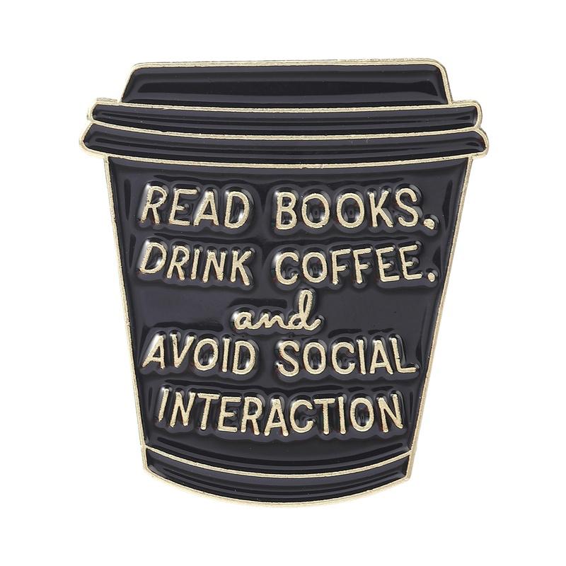 Read Books Drink Coffee Enamel Pins Avoid Social Interaction Brooch Lapel Badge Jewelry Accessory Gifts For Girls Friends
Read Books Drink Coffee Enamel Pins Avoid Social Interaction Brooch Lapel Badge Jewelry Accessory Gifts For Girls Friends