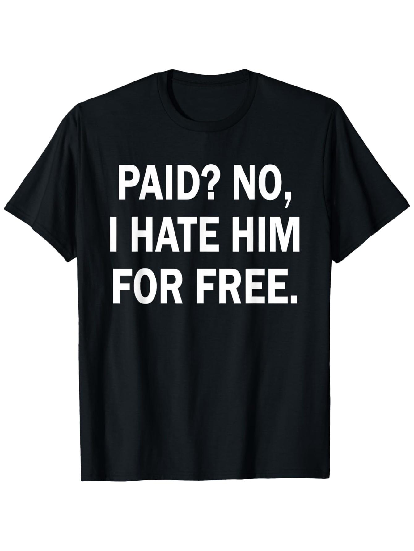 Paid No I Hate Him for Free - Funny T-Shirt Round Neck Perfect for Casual Wear - Washable Holiday Gift for Adults & Teens 5XL різнокольоровий
Paid No I Hate Him for Free - Funny T-Shirt Round Neck Perfect for Casual Wear - Washable Holiday Gift for Adults & Teens 5XL різнокольоровий
