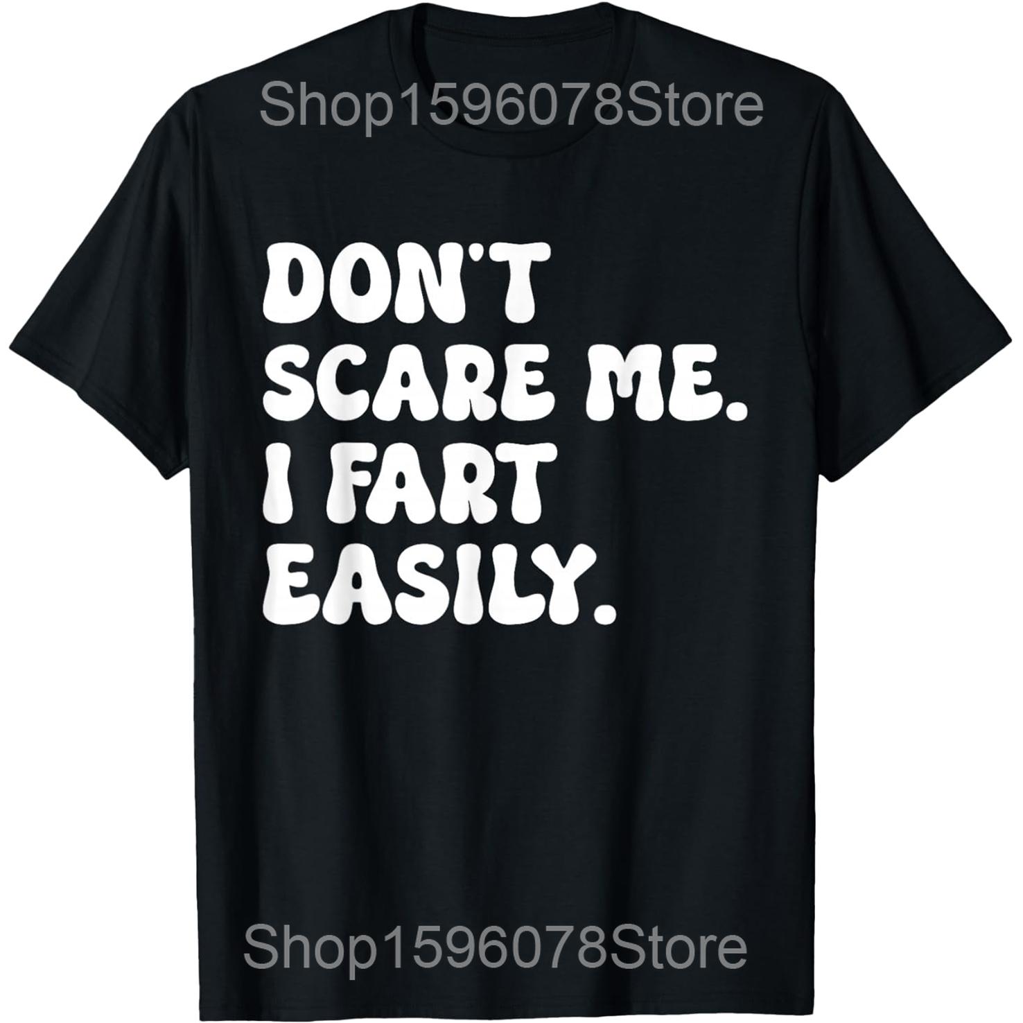 Dont Scare Me I Fart Easily Funny Sarcastic Humor Joke T Shirts Men Cotton Humor Tee Shirt Short Sleeve Unisex Loose Clothing 4XL
Dont Scare Me I Fart Easily Funny Sarcastic Humor Joke T Shirts Men Cotton Humor Tee Shirt Short Sleeve Unisex Loose Clothing 4XL