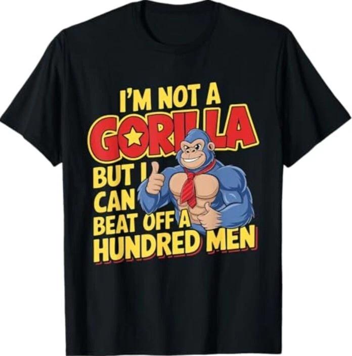 I’m Not A Gorilla But I Can Beat Off A Hundred T-Shirt 4XL
I’m Not A Gorilla But I Can Beat Off A Hundred T-Shirt 4XL