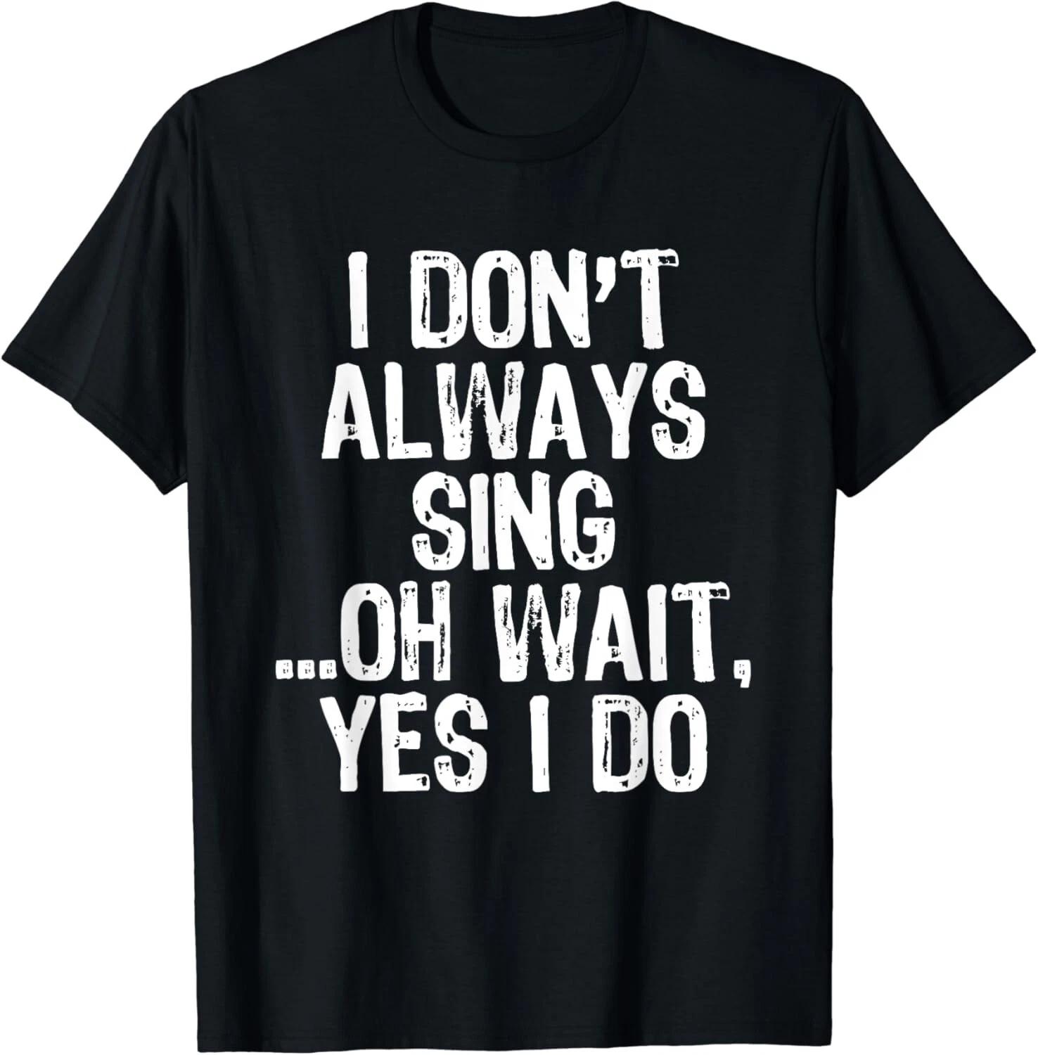 I Don_t Always Sing Oh Wait Yes I Do Singing Singer Gift Unisex T-Shirt XL
I Don_t Always Sing Oh Wait Yes I Do Singing Singer Gift Unisex T-Shirt XL