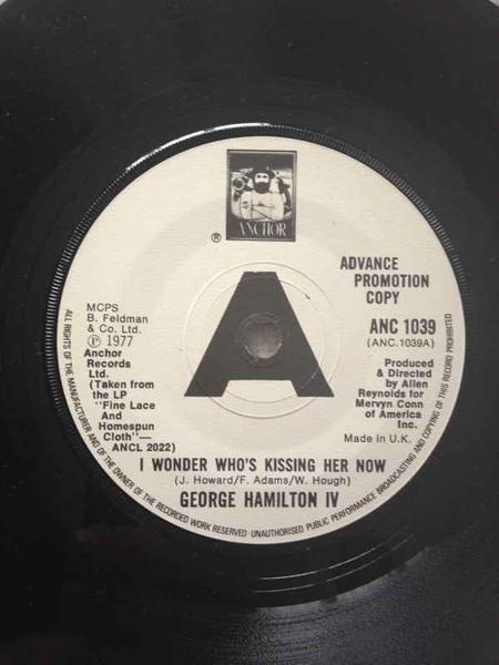 7inch Record GEORGE HAMILTON IV - I Wonder Who s Kissing Her Now ANC1039PROMO Anchor 1977 UK Folk Used
7inch Record GEORGE HAMILTON IV - I Wonder Who s Kissing Her Now ANC1039PROMO Anchor 1977 UK Folk Used