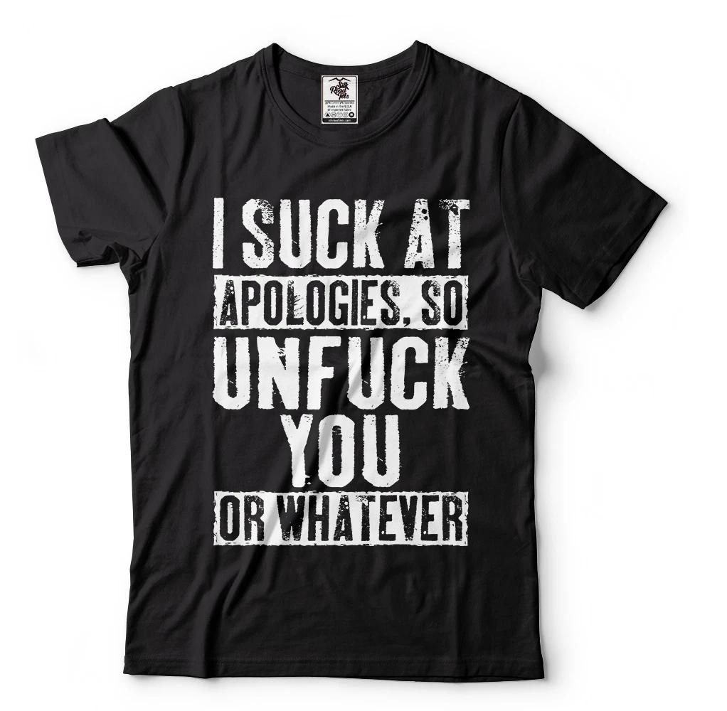 I Suck At Apologies So Unfu*k You Or Whatever Funny Offensive T T-shirt S
I Suck At Apologies So Unfu*k You Or Whatever Funny Offensive T T-shirt S