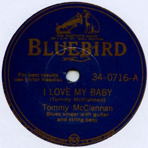 7inch Record TOMMY MCCLENNAN - I Love My Baby / Shake It Up And Go BLUEBIRD340716 Bluebird 1942 UK Blues
7inch Record TOMMY MCCLENNAN - I Love My Baby / Shake It Up And Go BLUEBIRD340716 Bluebird 1942 UK Blues