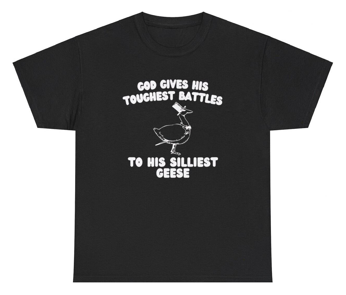 God Gives His Toughest Battles To His Silliest Geese T Shirt Goose Meme Tee S
God Gives His Toughest Battles To His Silliest Geese T Shirt Goose Meme Tee S