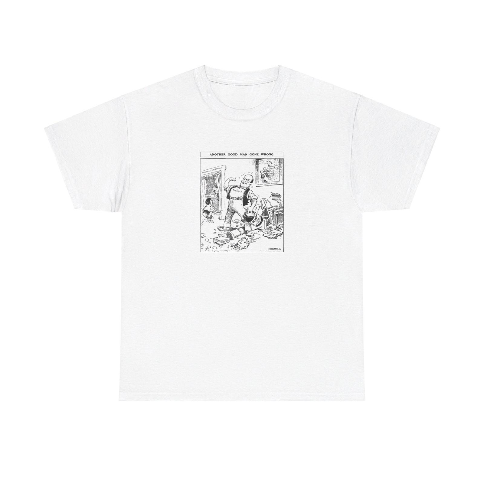 MAGA, and Trump Political Cartoon, Another Good Man Gone Wrong T-Shirt Mens Womens Tees Top 3XL
MAGA, and Trump Political Cartoon, Another Good Man Gone Wrong T-Shirt Mens Womens Tees Top 3XL