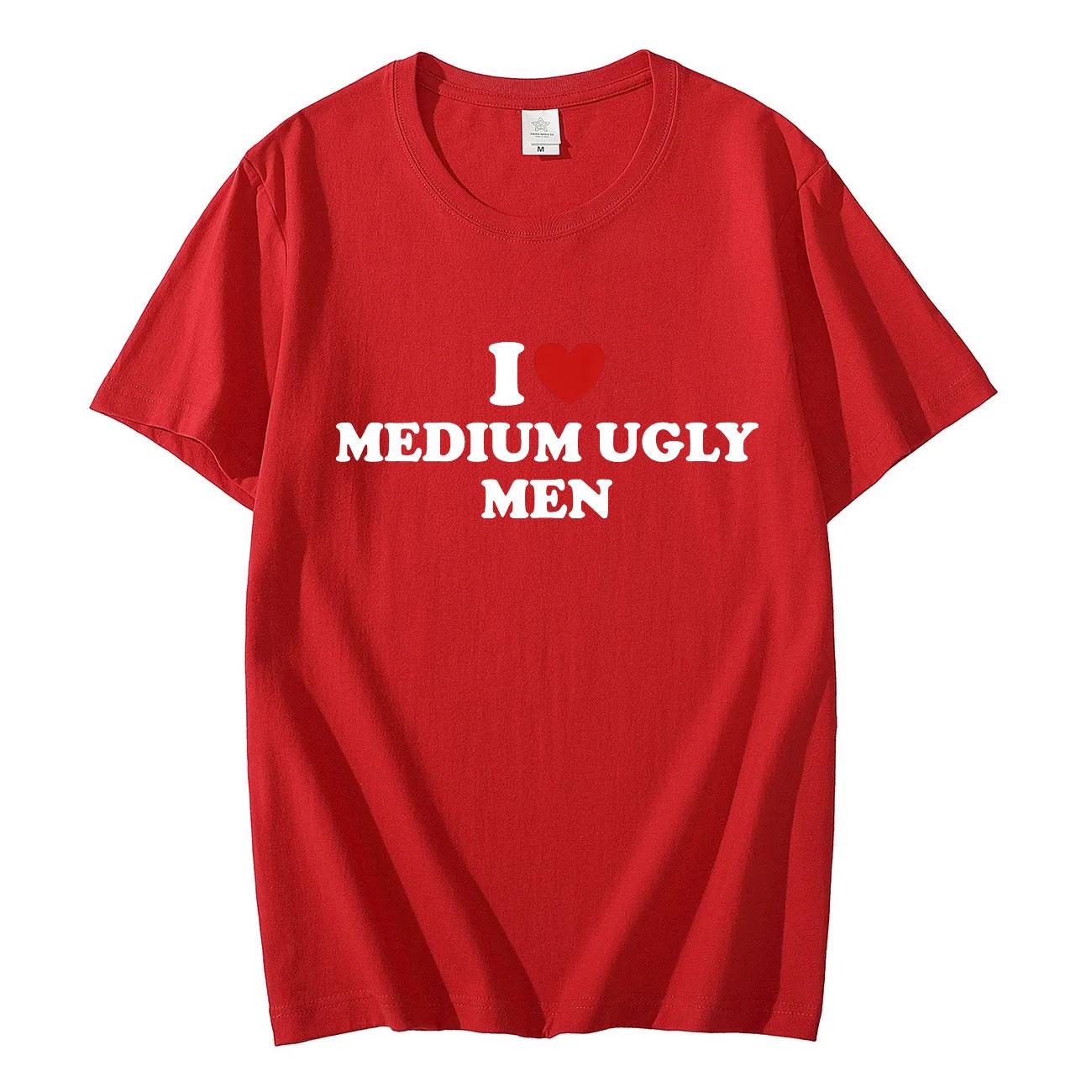 I Love Medium Ugly Men Funny Meme Tshirt High Quality Fashion Oversized Tshirts Men Women Casual Cotton Short Sleeve T Shirt S
I Love Medium Ugly Men Funny Meme Tshirt High Quality Fashion Oversized Tshirts Men Women Casual Cotton Short Sleeve T Shirt S