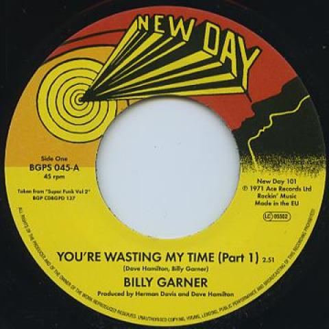 7inch Record BILLY GARNER Youre Wasting My Time Part 1 BGPS045 New Day 2015 UK SoulFunk
7inch Record BILLY GARNER Youre Wasting My Time Part 1 BGPS045 New Day 2015 UK SoulFunk