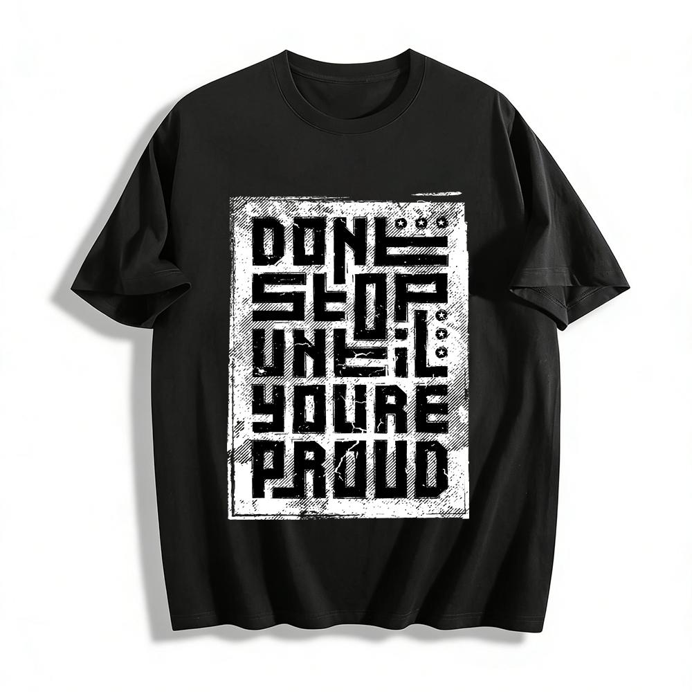 Don t Stop Until You re Proud Distressed Graphic Casual Tee Pure cotton T-shirt XXS
Don t Stop Until You re Proud Distressed Graphic Casual Tee Pure cotton T-shirt XXS