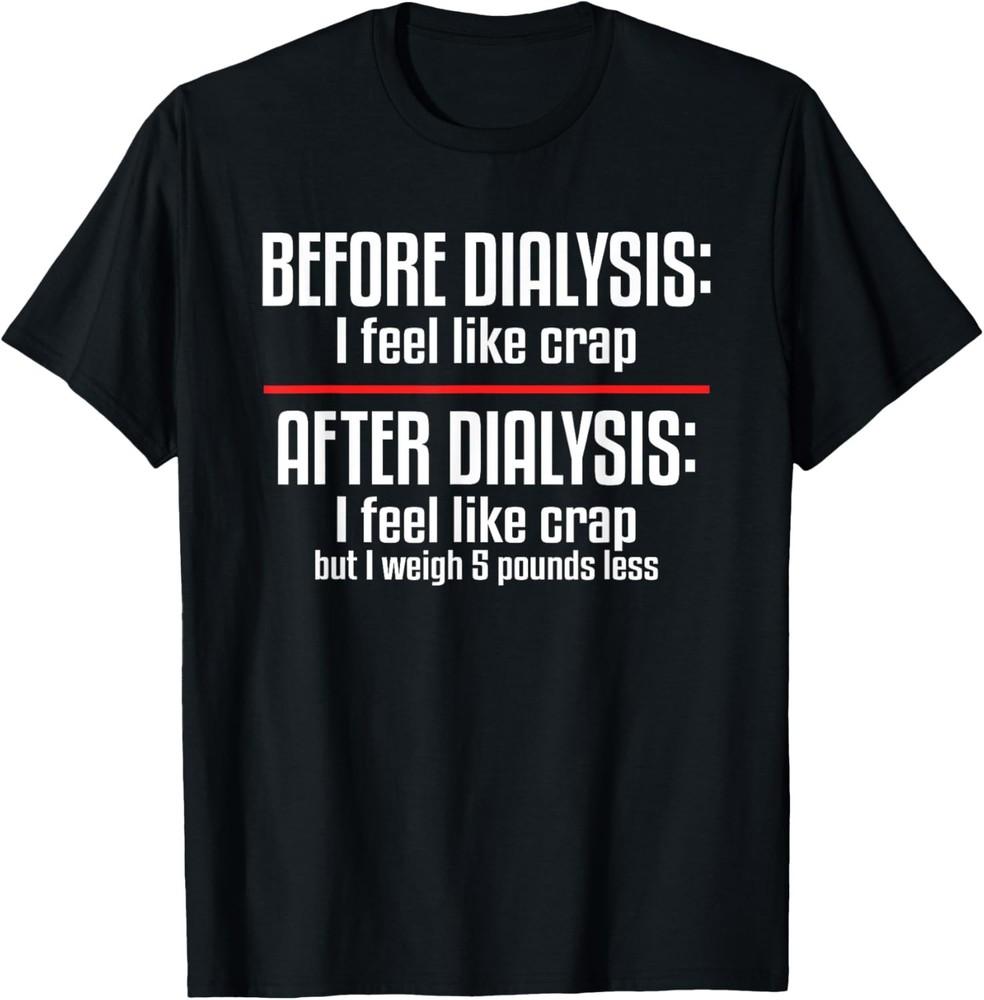 Before Dialysis and After Dialysis a Funny Dialysis Patient Gift Unisex T-Shirt S
Before Dialysis and After Dialysis a Funny Dialysis Patient Gift Unisex T-Shirt S