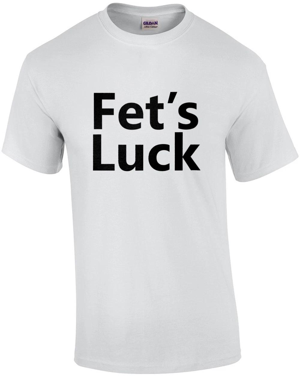 Fet s Luck - Funny Offensive T-Shirt 2XL
Fet s Luck - Funny Offensive T-Shirt 2XL