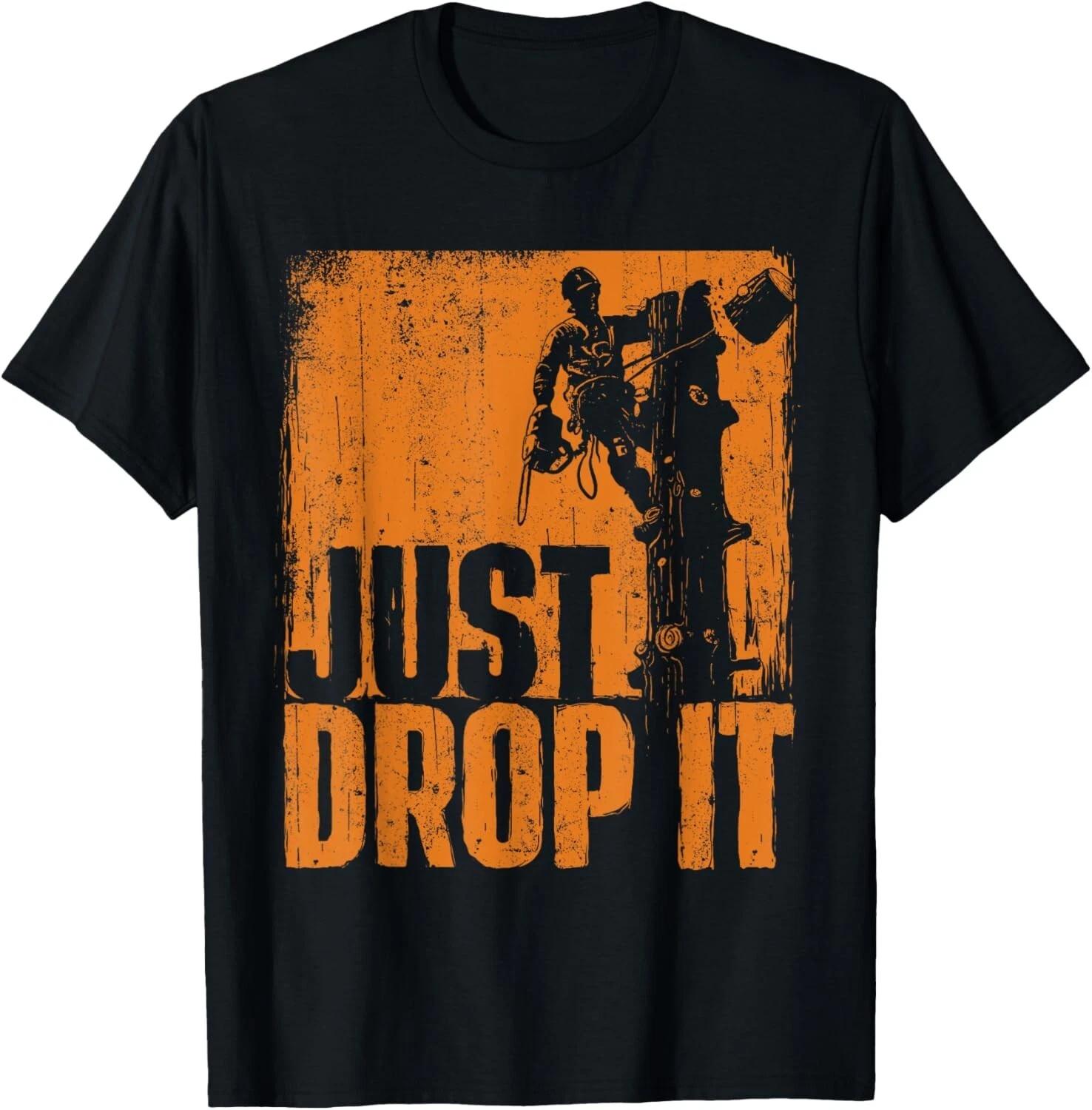 Just Drop It - Arborist Tree Surgeon Lumberjack Wood Logger Gift Unisex T-Shirt 3XL
Just Drop It - Arborist Tree Surgeon Lumberjack Wood Logger Gift Unisex T-Shirt 3XL